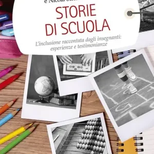 Storie di scuola. L‘inclusione raccontata dagli insegnanti esperienze e testimonianze Ultime Pezzi