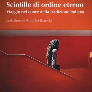 Scintille di ordine eterno. Viaggio nel cuore della tradizione indiana Spedito Oggi