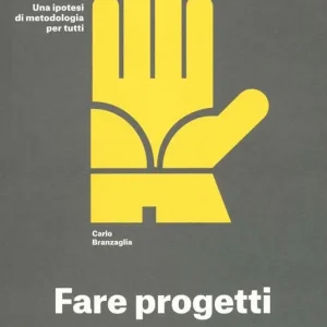 Fare progetti. Una ipotesi di metodologia per tutti. Ediz. a colori Offerta Limitata
