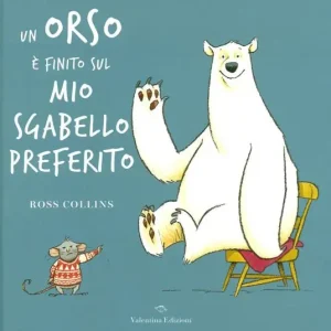 Un orso è finito sul mio sgabello preferito. Ediz. a colori Scelto Dai Clienti