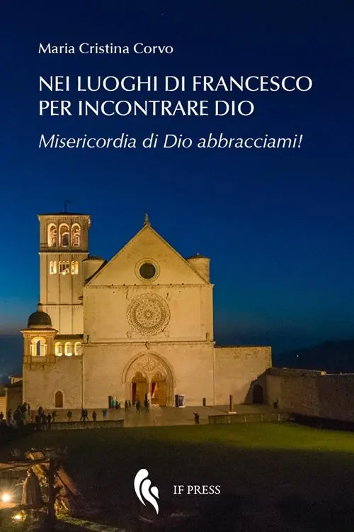 Offerta Lampo Nei luoghi di Francesco per incontrare Dio. Misericordia di Dio abbracciami!