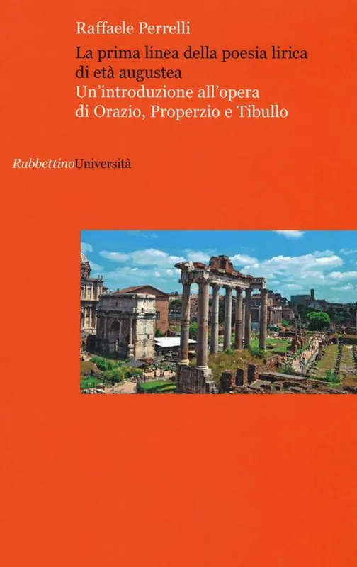 La prima linea della poesia lirica di età augustea. Un‘introduzione all‘opera di Orazio, Properzio e Tibullo Novità