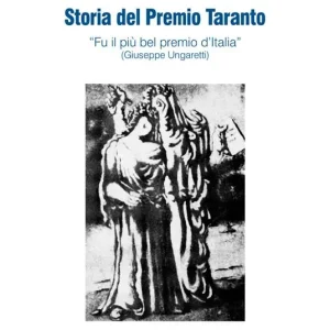 Offerta Limitata Storia del Premio Taranto. «Fu il più bel premio d‘Itlalia» (Guiseppe Ungaretti)