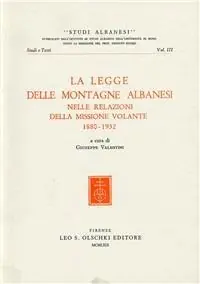 La legge delle montagne albanesi nelle relazioni della Missione Volante (1880-1932) Compra Online