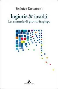 Offerta Ingiurie e insulti. Un manuale di pronto impiego