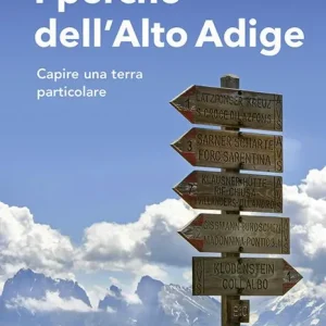 Ordina Subito I perché dell‘Alto Adige. Capire una terra particolare
