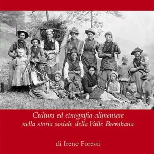 Cibo, terra e lavoro. Cultura ed etnografia alimentare nella storia sociale della Valle Brembana Offerta Limitata