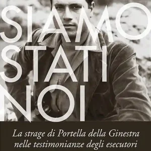 Siamo stati noi. La strage di Portella della Ginestra nelle testimonianze degli esecutori Prezzo Ridotto