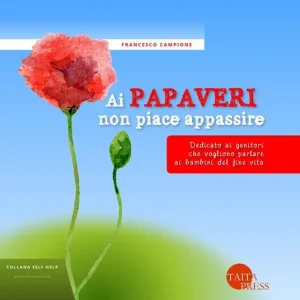 Prezzo Di Fabbrica Ai papaveri non piace appassire. Dedicato ai genitori che vogliono parlare ai bambini del fine vita