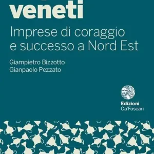 Impavidi veneti. Imprese di coraggio e successo a Nord Est Nuovo Arrivo