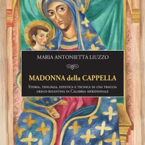 Spedizione Espresso Madonna della Cappella. Storia, teologia, estetica e tecnica di una traccia greco-bizantina in Calabria meridionale