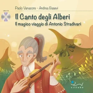 Il canto degli alberi. Il magico viaggio di Antonio Stradivari. Con CD-Audio Più Venduto
