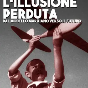 Super Prezzo L‘ illusione perduta. Dal modello marxiano verso il futuro