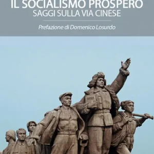Direttamente Dal Produttore Il socialismo prospero. Saggi sulla Via Cinese
