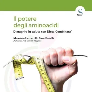 Il potere degli aminoacidi. Dimagrire in salute con Dieta Combinata® Offerta Del Giorno