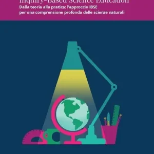 Inquiry-Based Science Education. Dalla teoria alla pratica l‘approccio IBSE per una comprensione profonda delle scienze naturali. Con espansione online Professionale