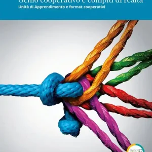 Genio cooperativo e compiti di realtà. Unità di apprendimento e format cooperativi. Con espansione online Ultima Occasione