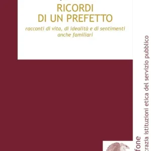 Ricordi di un prefetto. Racconti di vita, di idealità e di sentimenti anche familiari Must-Have