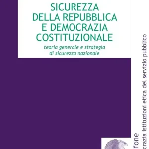 Occasione Sicurezza della Repubblica e democrazia costituzionale. Teoria generale e strategia di sicurezza nazionale