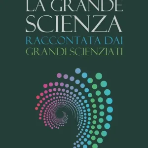 Consegna Rapida La grande scienza. Raccontata dai grandi scienziati