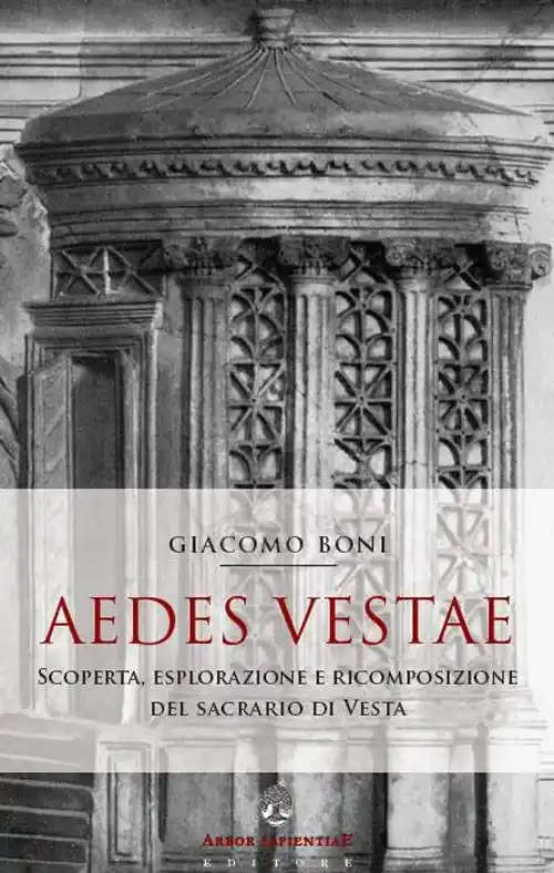 Quantità Limitata Aedes Vestae. Scoperta, esplorazione e ricomposizione del sacrario di Vesta nel Foro Romano