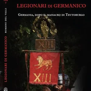 Legionari di Germanico. Germania, dopo il massacro di Teutoburgo Affare