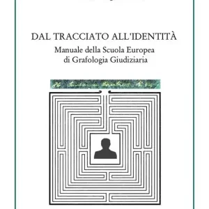Dal tracciato all‘identità. Manuale della Scuola Europea di Grafologia Giudiziaria Occasione