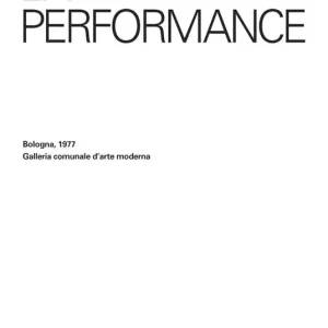 La performance. Bologna, 1977. Galleria comunale d‘arte moderna Offerta Speciale