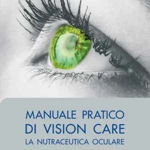Subito Disponibile Manuale pratico di vision care. La nutraceutica oculare