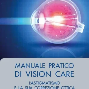 Manuale pratico di Vision Care. L‘astigmatismo e la sua correzione ottica Nuovo Arrivo