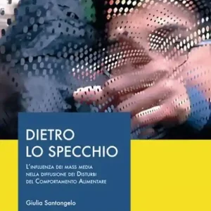 Promozione Dietro lo specchio. L‘influenza dei mass media nella diffusione dei disturbi del comportamento alimentare