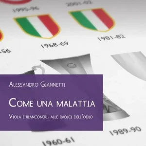 Come una malattia. Viola e bianconeri, alle radici dell‘odio Solo Oggi