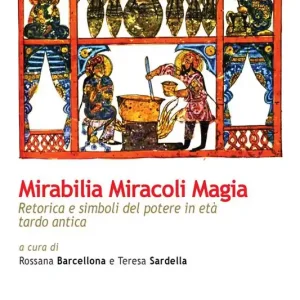 Mirabilia miracoli magia. Retorica e simboli del potere in età tardo antica Solo Oggi