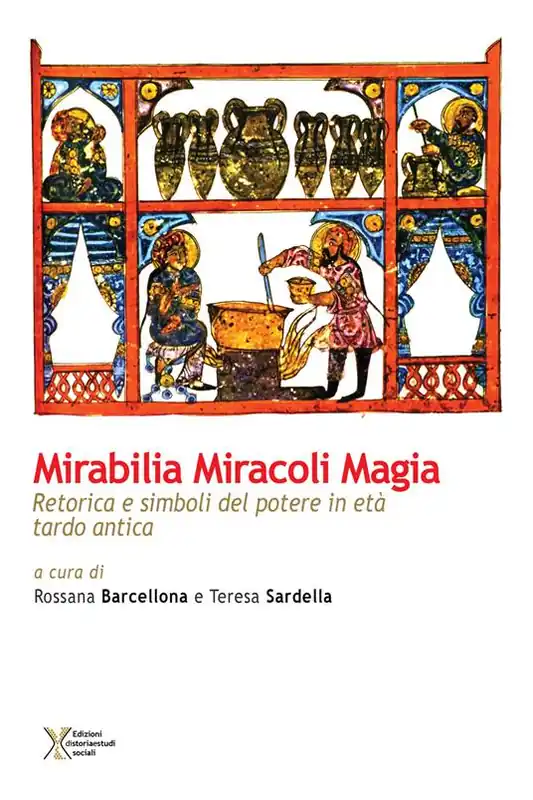 Mirabilia miracoli magia. Retorica e simboli del potere in età tardo antica Solo Oggi