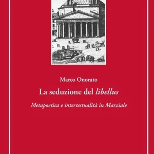 La seduzione del «libellus». «Metapoetica e intertestualità in Marziale» Vendita Finale