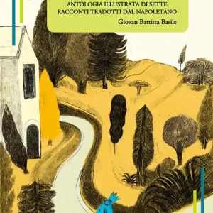 Lo Cunto de li Cunti. Antologia illustrata di sette racconti tradotti dal napoletano Sconto