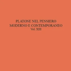 Nuovo Arrivo Platone nel pensiero moderno e contemporaneo. Vol. 13