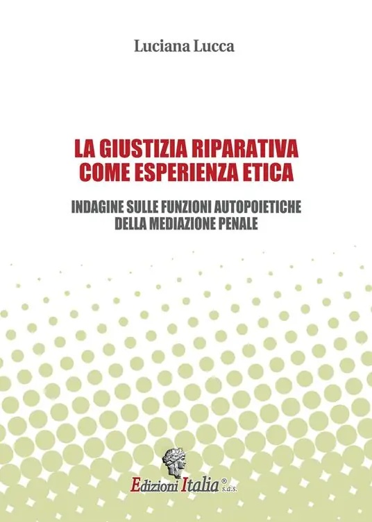 Di Tendenza La giustizia riparativa come esperienza etica. Indagine sulle funzioni autopoietiche della mediazione penale