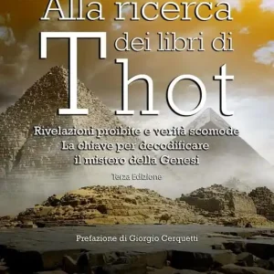 Alla ricerca dei libri di Thot. Rivelazioni proibite e verità scomode la chiave per decodificare il mistero della Genesi Sconto