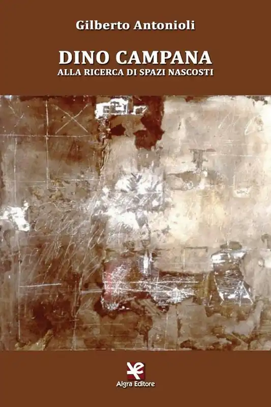 Dino Campana. Alla ricerca di spazi nascosti Subito Disponibile
