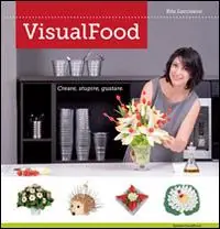 Prezzo Ridotto VisualFood. Creare, stupire, gustare. Ediz. illustrata