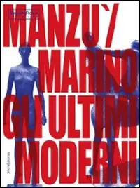 Manzu Marini gli ultimi moderni. Ediz. illustrata Scelto Dai Clienti