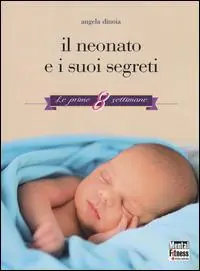 Il neonato e i suoi segreti. Le prime 8 settimane Pagamento Sicuro