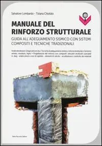 Manuale del rinforzo strutturale. Guida all‘adeguamento sismico con sistemi compositi e tecniche tradizionali Ultimissimo Modello