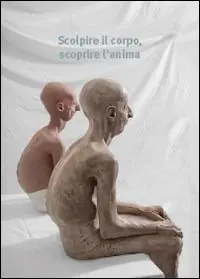 Novità Scolpire il corpo, scoprire l‘anima. Ediz. illustrata