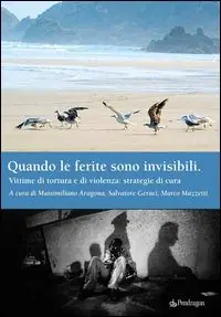Quando le ferite sono invisibili. Vittime di tortura e di violenza strategie di cura Offerta Limitata