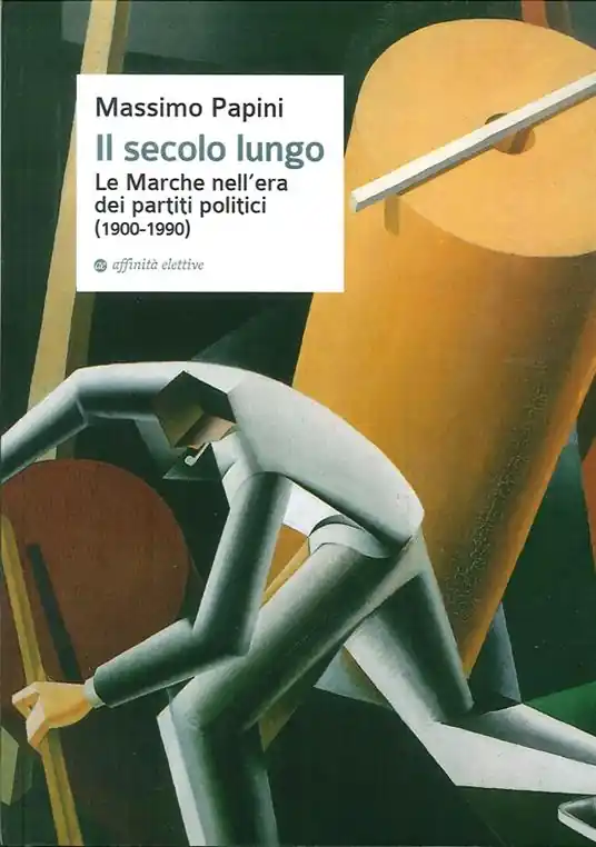 Il secolo lungo. Le Marche nell‘era dei partiti politici (1900-1990) Ultima Occasione