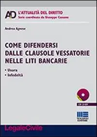 Come difendersi dalle clausole vessatorie nelle liti bancarie. Con CD-ROM Pagamento Sicuro