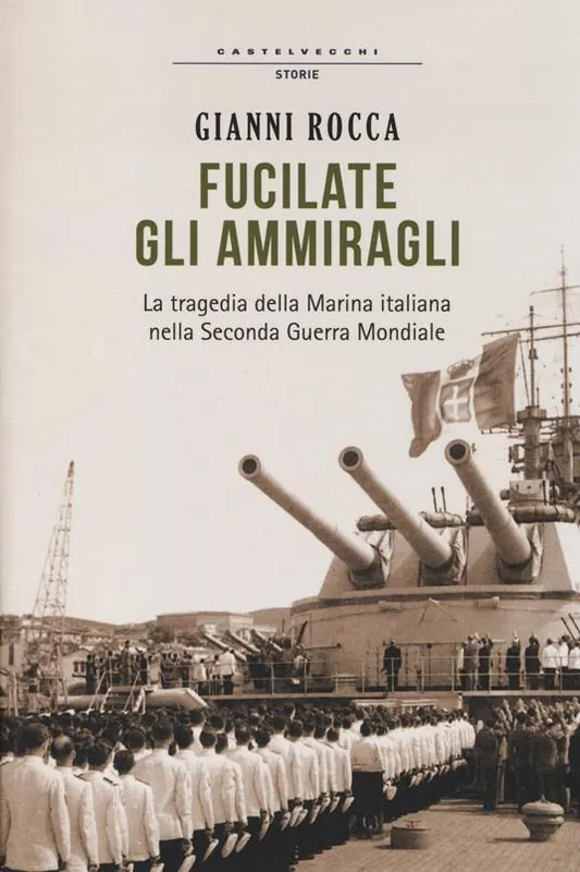 Fucilate gli ammiragli. La tragedia della marina italiana nella seconda guerra mondiale Ultima Occasione