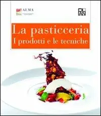 La pasticceria. I prodotti e le tecniche Offerta Limitata